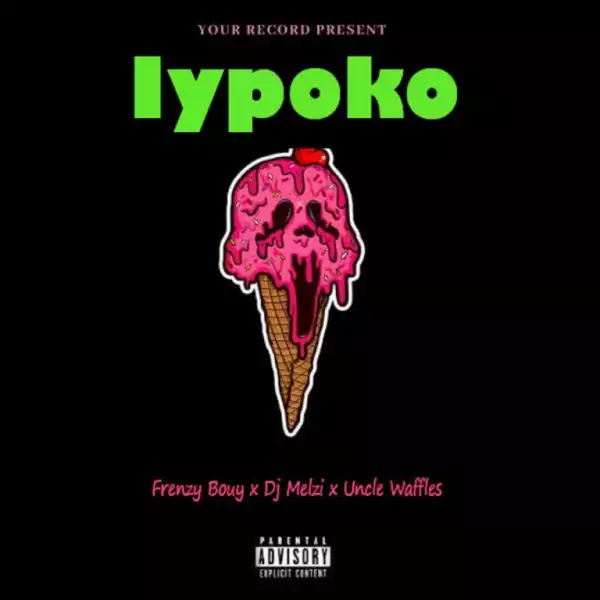 Frenzy Bouy – Iypoko ft. DJ Melzi & Uncle Waffles
