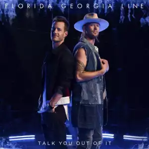 Florida Georgia Line - Talk You Out of It