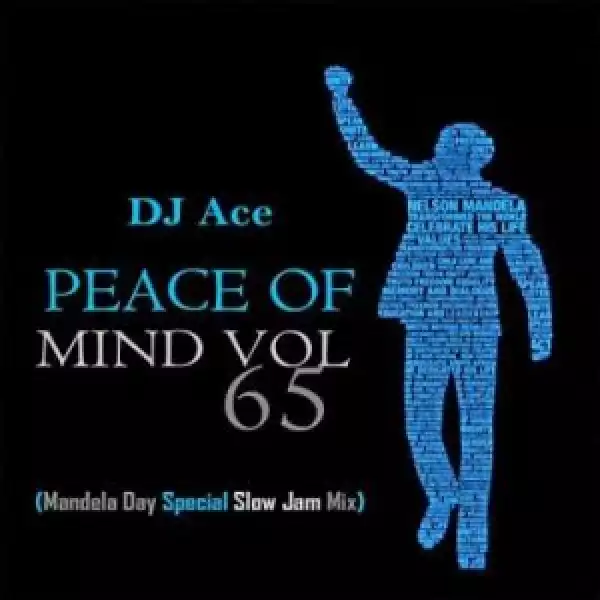 DJ Ace – Peace of Mind Vol 65 (Mandela Day 2023 Special Slow Jam Mix)