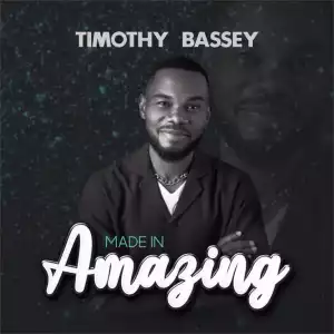 Timothy Bassey – Made in Amazing
