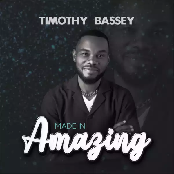 Timothy Bassey – Made in Amazing