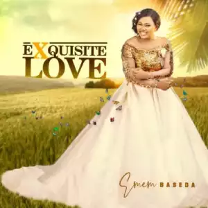 Emem Baseda – Exquisite Love