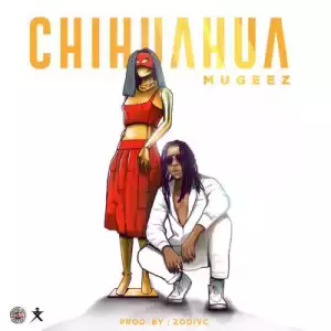 Mugeez – Chihuahua (Prod. by Zodivc)