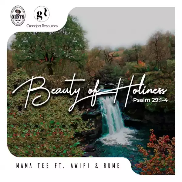 Mama Tee – Beauty of Holiness ft. Awipi & Rume