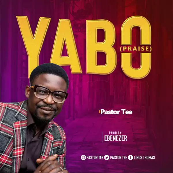 Pastor Tee – YABO (Praise)