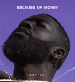 Bisa Kdei – Because Of Money