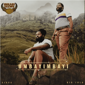 Inkabi Zezwe, Sjava & Big Zulu – Umbayimbayi