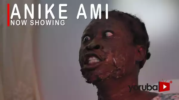 Anike Ami (2022 Yoruba Movie)