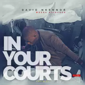 David Nkennor – In Your Courts ft. Dera Richards
