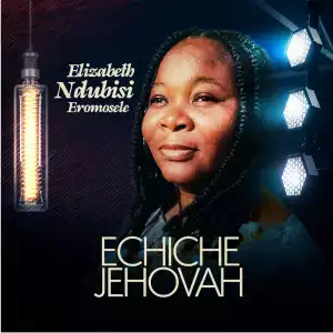 Elizabeth Eromosele – Echiche Jehovah