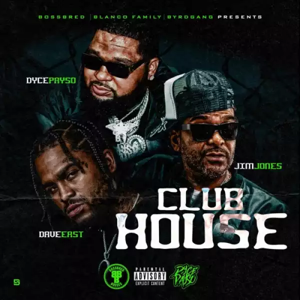 Dyce Payso Ft. Dave East & Jim Jones – Club House