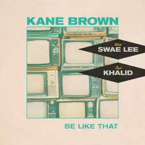 Kane Brown Ft. Swae Lee & Khalid – Be Like That