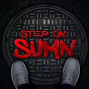 Jdot Breezy – Step On Sumn