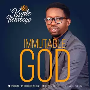 Kunle Ilelaboye – Immutable God