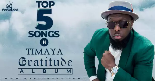 Top 5 Songs in Timaya "Gratitude" Album 
