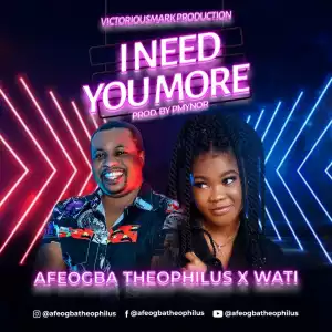 Theophilus Afeogba – I Need You More