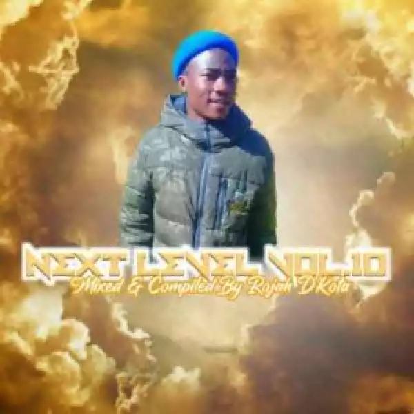 Rojah D’kota – Next level Vol. 10