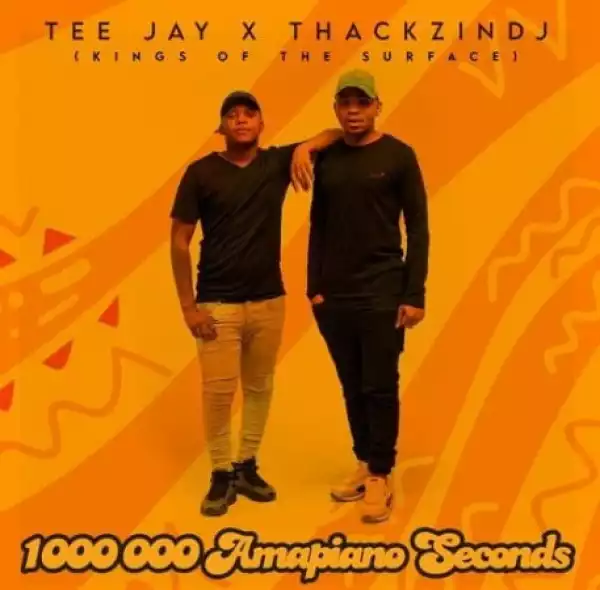 ThackzinDJ & Tee Jay – 1 000 000 Amapiano Seconds (Kings Of The Surface) [Album]