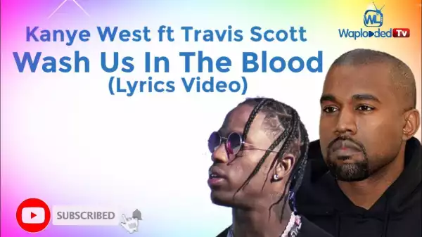 Kanye West - Wash Us In The Blood ft Travis (Lyrics Video)