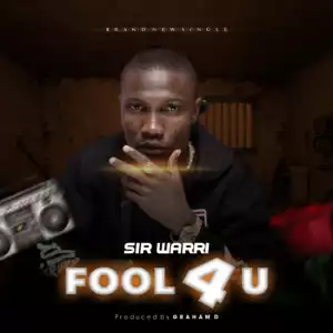 Sir Warri - Fool 4 You (Prod. Graham D)