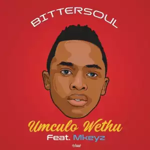 BitterSoul – Umculo Wethu ft. Mkeyz