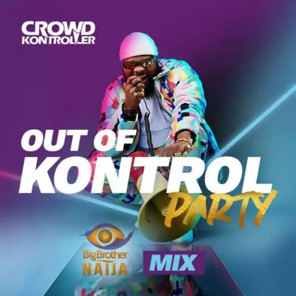 Crowd Kontroller – Out Of Kontrol Party Mix (Big Brother Naija 2020)