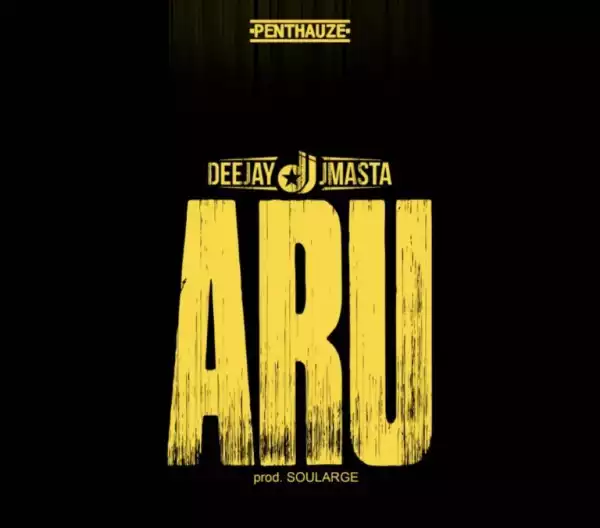 DeeJay J Masta – Aru (Prod. by Soularge)