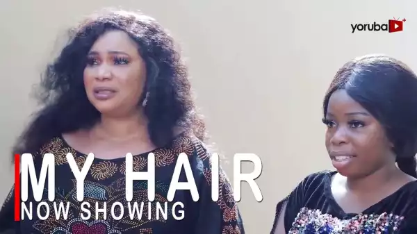 My Hair (Irun Mi) (2022 Yoruba Movie)