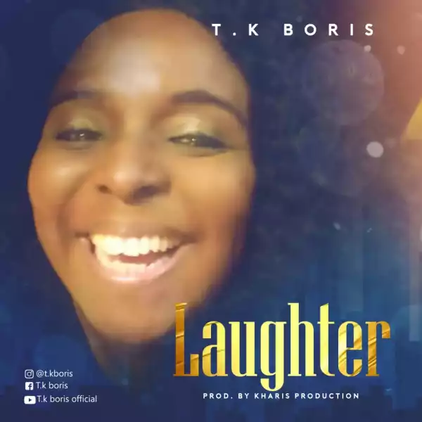 T.K Boris – Laughter