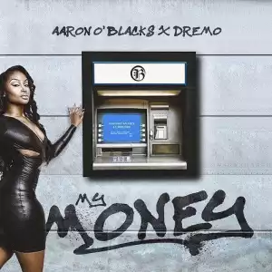 Aaron O’ Blacks x Dremo – My Money