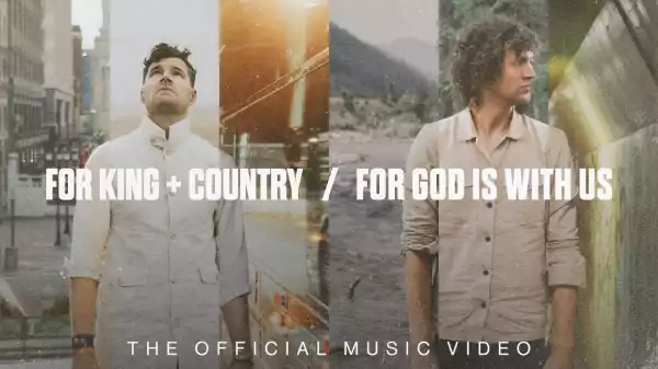 for KING & COUNTRY – For God Is With Us (Video)