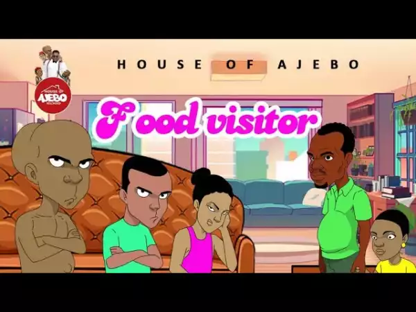House Of Ajebo – Food Visitor (Comedy Video)