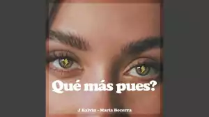 J. Balvin ft. Maria Becerra – Qué Más Pues?