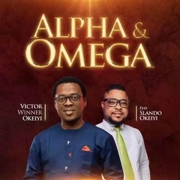 Victor Winner Okeiyi – Alpha And Omega ft Slando Okeiyi