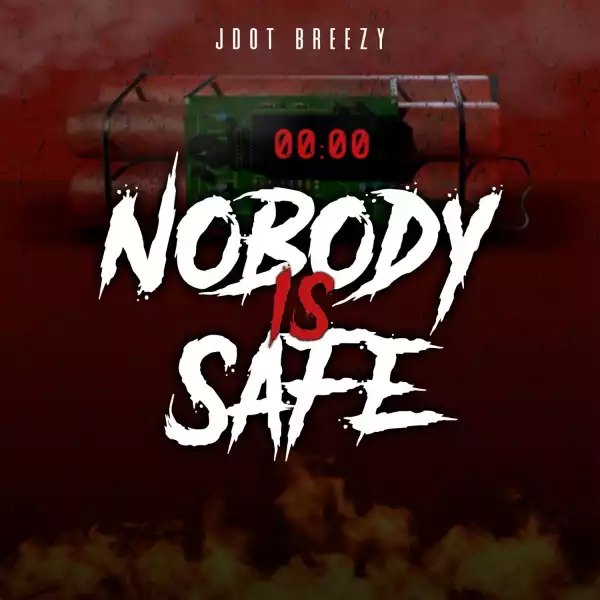 Jdot Breezy – Nobody Is Safe