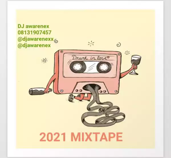 DJ Awarenex – Drunk In Love 2021 Mixtape