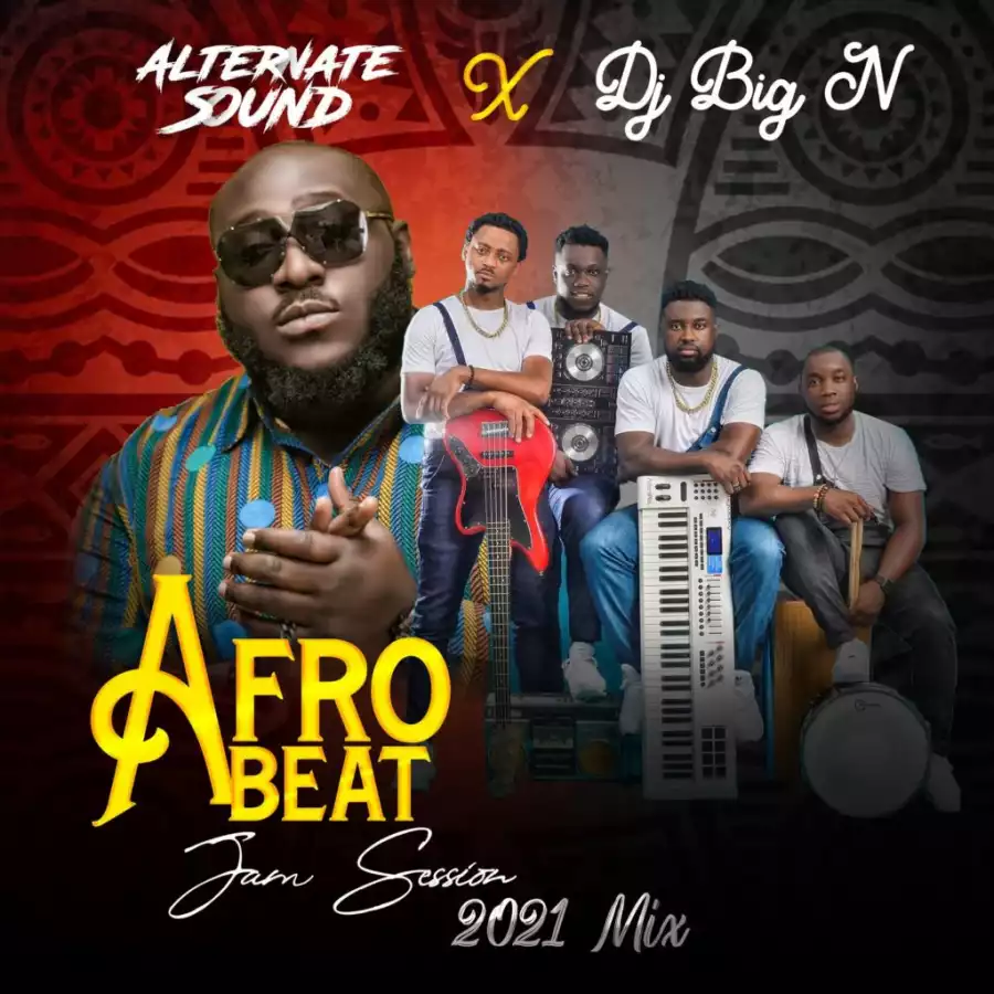 Alternate Sound x Dj Big N Afro Jam Session 2021 Mp3 Download Music