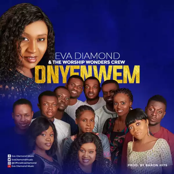 Eva Diamond – Onye Nwem ft Worship Wonder Crew