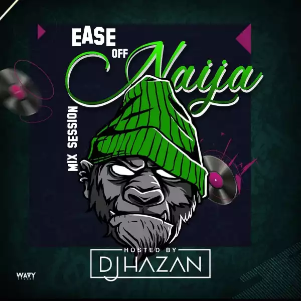 DJ Hazan – Ease Off Naija Mix Session