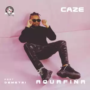 CaZe ft. Demetri – Aquafina