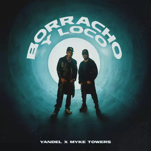 Yandel Ft. Myke Towers – Borracho y Loco