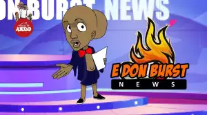 House Of Ajebo – E Don Burst News Episode 1 (Comedy Video)