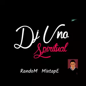 Dj Uno Spiritual – Dj uno Random Mixtape