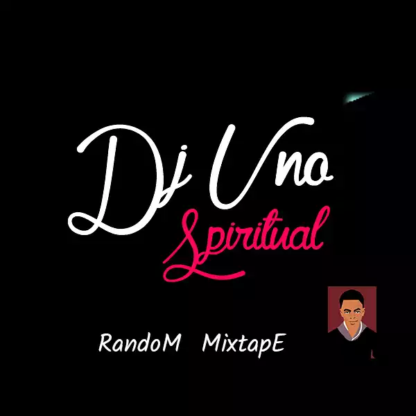Dj Uno Spiritual – Dj uno Random Mixtape