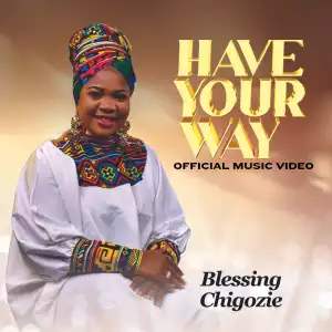 Blessing Chigozie – Have Your Way