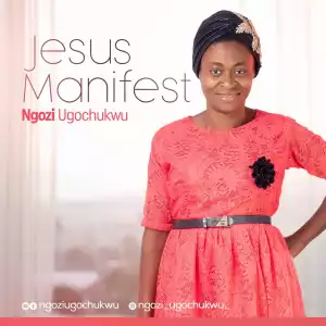 Ngozi Ugochukwu – Jesus Manifest