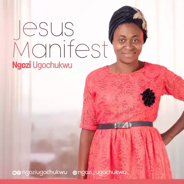 Ngozi Ugochukwu – Jesus Manifest