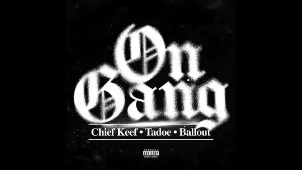 Chief Keef ft. Tadoe & Ballout – On Gang