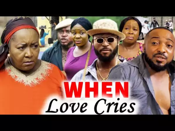 When Love Cries (2021 Nollywood Movie)