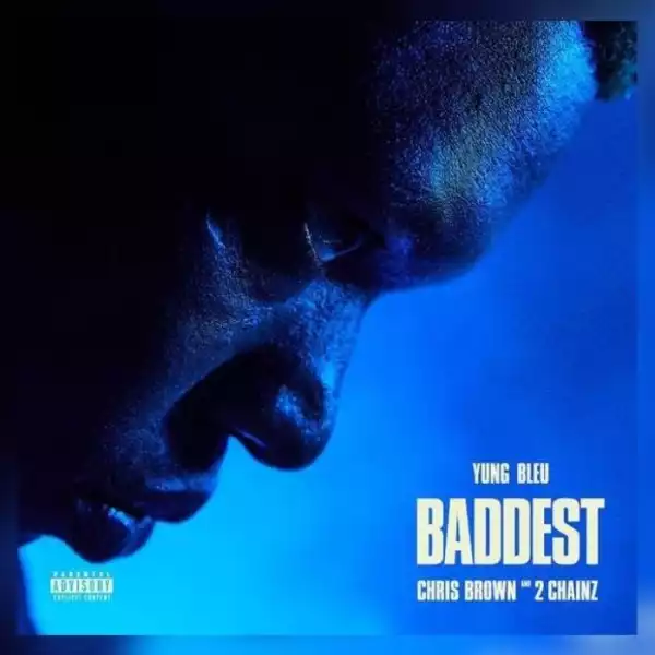 Yung Bleu Ft. Chris Brown & 2 Chainz – Baddest